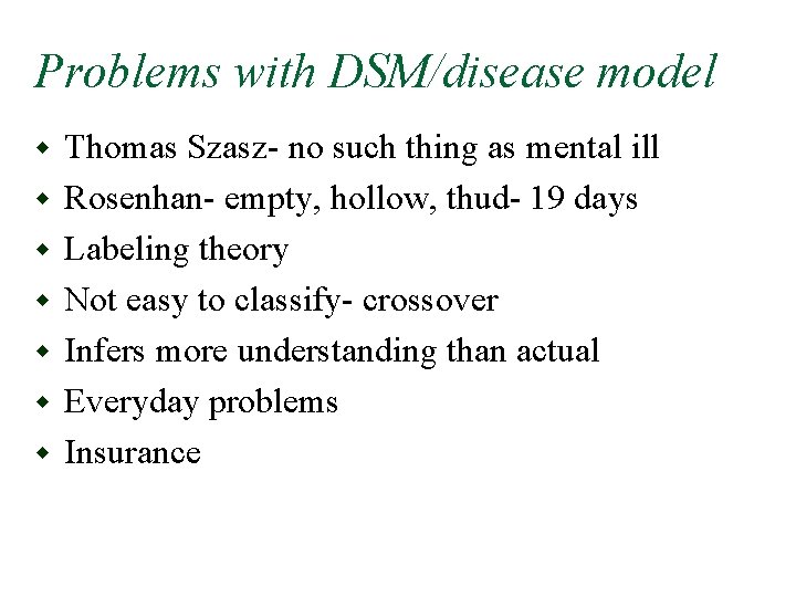 Problems with DSM/disease model w w w w Thomas Szasz- no such thing as
