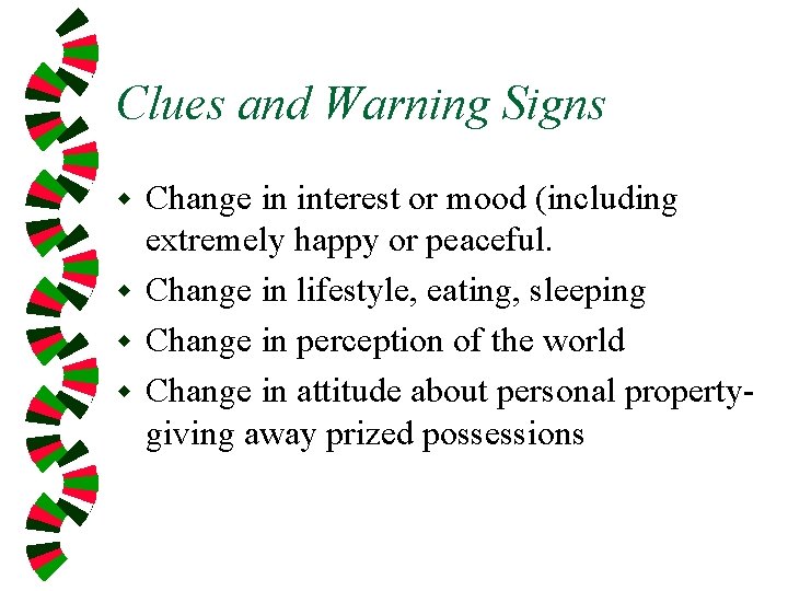 Clues and Warning Signs Change in interest or mood (including extremely happy or peaceful.