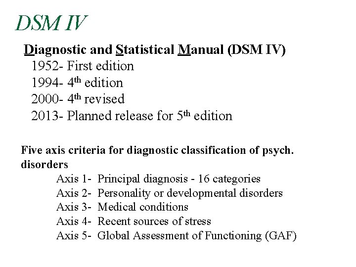 DSM IV Diagnostic and Statistical Manual (DSM IV) 1952 - First edition 1994 -