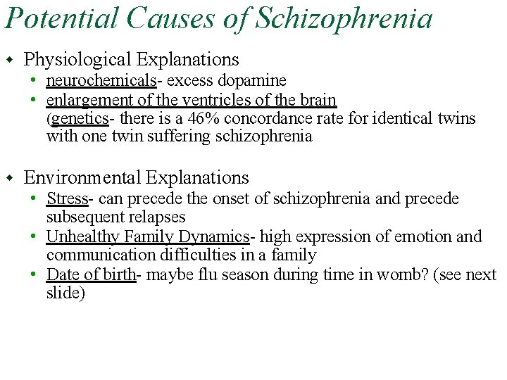 Potential Causes of Schizophrenia w Physiological Explanations • neurochemicals- excess dopamine • enlargement of