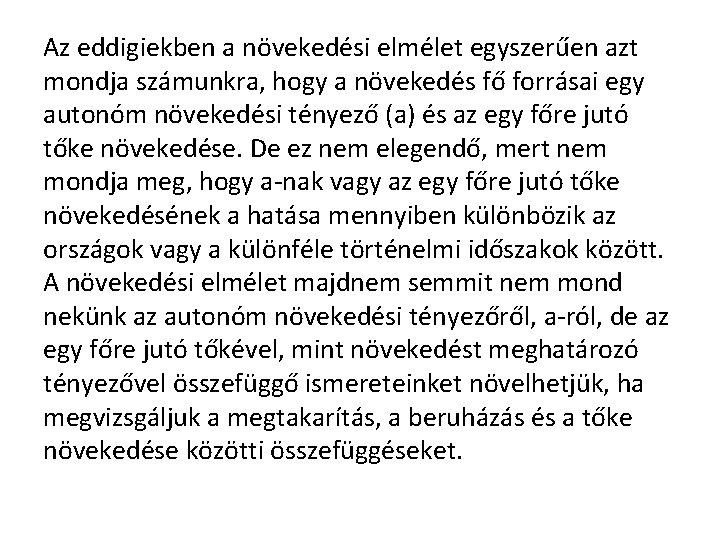 Az eddigiekben a növekedési elmélet egyszerűen azt mondja számunkra, hogy a növekedés fő forrásai