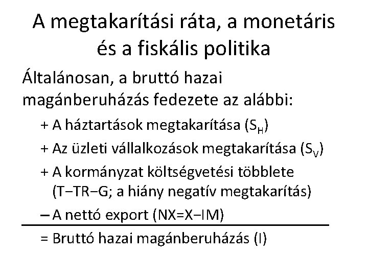 A megtakarítási ráta, a monetáris és a fiskális politika Általánosan, a bruttó hazai magánberuházás