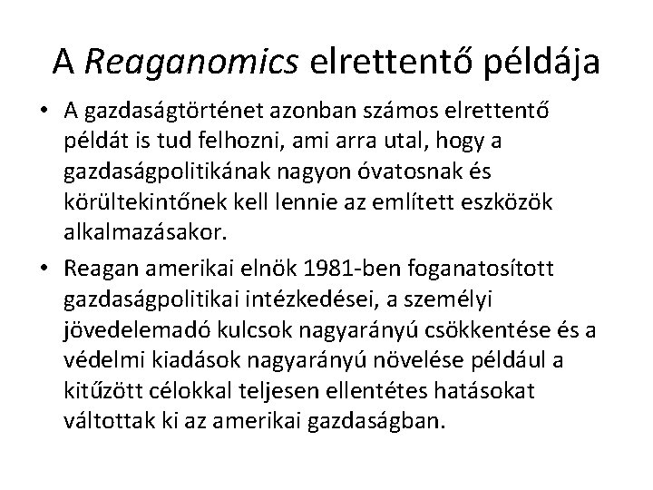 A Reaganomics elrettentő példája • A gazdaságtörténet azonban számos elrettentő példát is tud felhozni,