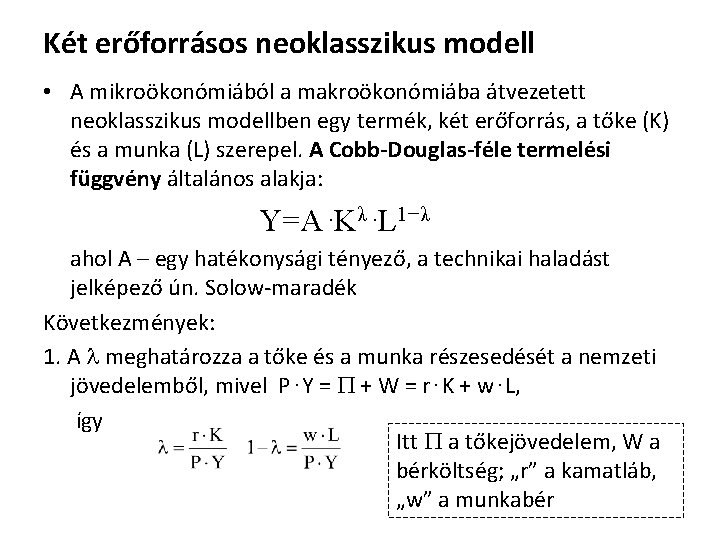 Két erőforrásos neoklasszikus modell • A mikroökonómiából a makroökonómiába átvezetett neoklasszikus modellben egy termék,