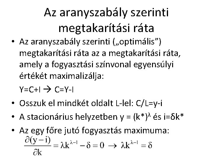 Az aranyszabály szerinti megtakarítási ráta • Az aranyszabály szerinti („optimális”) megtakarítási ráta az a