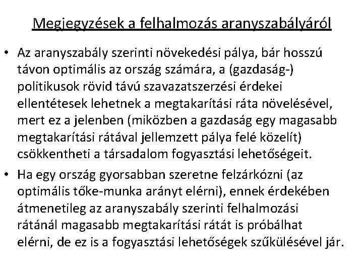 Megjegyzések a felhalmozás aranyszabályáról • Az aranyszabály szerinti növekedési pálya, bár hosszú távon optimális