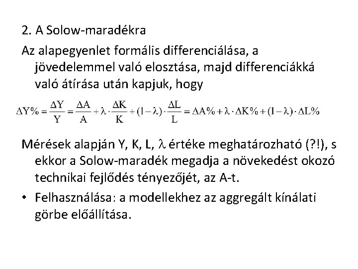 2. A Solow-maradékra Az alapegyenlet formális differenciálása, a jövedelemmel való elosztása, majd differenciákká való