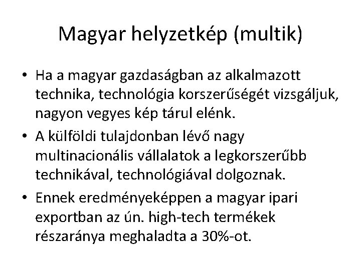 Magyar helyzetkép (multik) • Ha a magyar gazdaságban az alkalmazott technika, technológia korszerűségét vizsgáljuk,