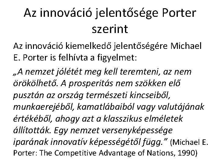 Az innováció jelentősége Porter szerint Az innováció kiemelkedő jelentőségére Michael E. Porter is felhívta