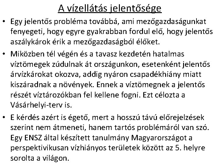 A vízellátás jelentősége • Egy jelentős probléma továbbá, ami mezőgazdaságunkat fenyegeti, hogy egyre gyakrabban