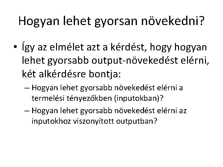 Hogyan lehet gyorsan növekedni? • Így az elmélet azt a kérdést, hogyan lehet gyorsabb