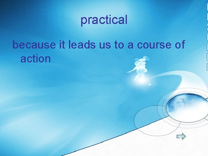 practical because it leads us to a course of action c 