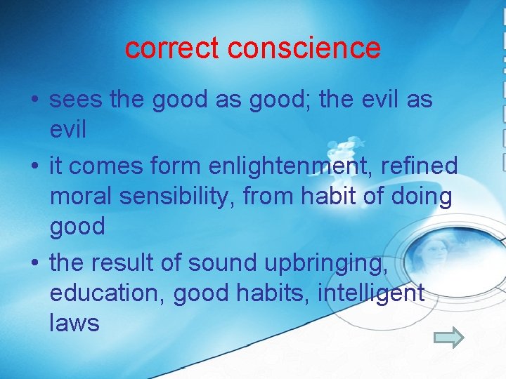 correct conscience • sees the good as good; the evil as evil • it