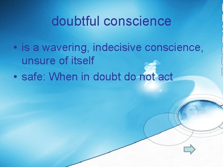 doubtful conscience • is a wavering, indecisive conscience, unsure of itself • safe: When