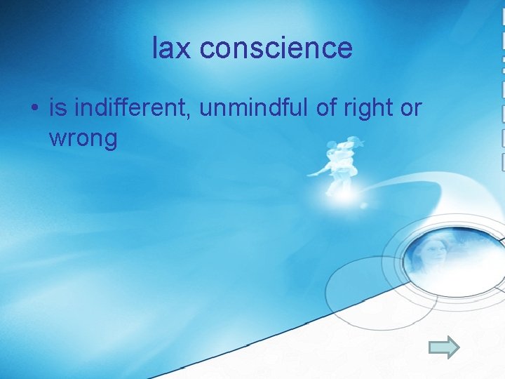 lax conscience • is indifferent, unmindful of right or wrong 