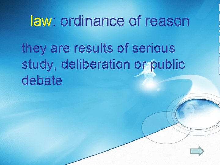 law: ordinance of reason they are results of serious study, deliberation or public debate