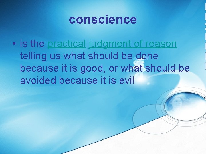 conscience • is the practical judgment of reason telling us what should be done