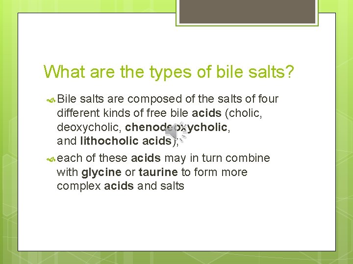 What are the types of bile salts? Bile salts are composed of the salts