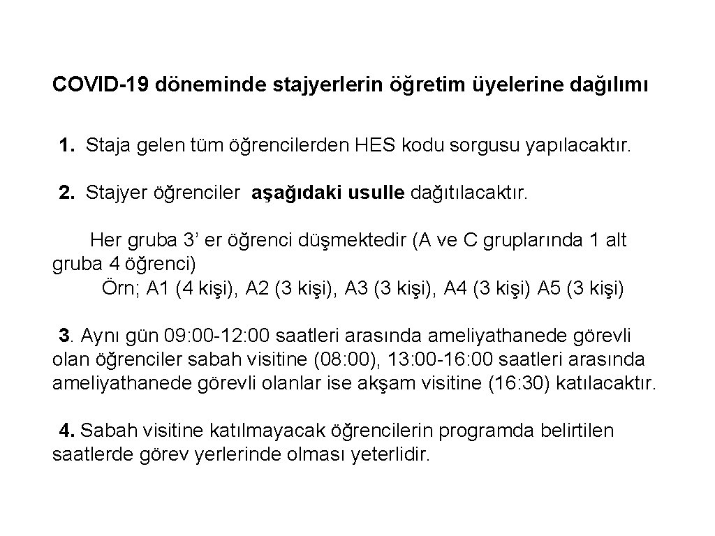 COVID-19 döneminde stajyerlerin öğretim üyelerine dağılımı 1. Staja gelen tüm öğrencilerden HES kodu sorgusu