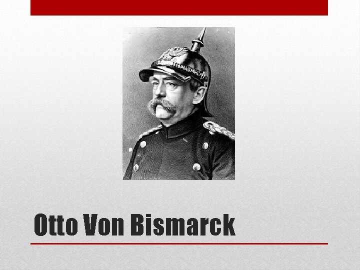 Otto Von Bismarck 