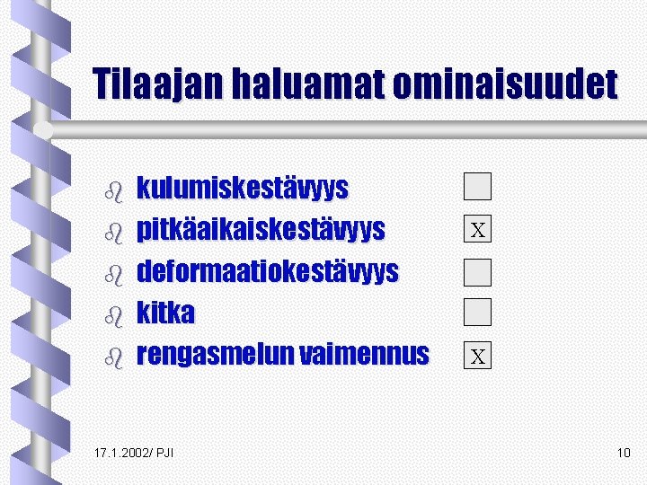 Tilaajan haluamat ominaisuudet b b b kulumiskestävyys pitkäaikaiskestävyys deformaatiokestävyys kitka rengasmelun vaimennus 17. 1. Tilaajan haluamat ominaisuudet b b b kulumiskestävyys pitkäaikaiskestävyys deformaatiokestävyys kitka rengasmelun vaimennus 17. 1.
