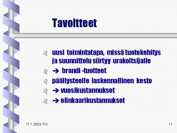 Tavoitteet b b b 17. 1. 2002/ PJI uusi toimintatapa, missä tuotekehitys ja suunnittelu Tavoitteet b b b 17. 1. 2002/ PJI uusi toimintatapa, missä tuotekehitys ja suunnittelu
