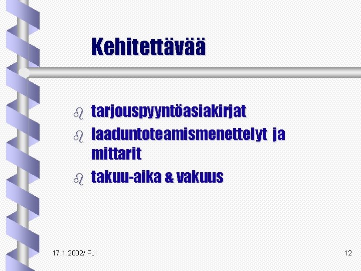 Kehitettävää b b b tarjouspyyntöasiakirjat laaduntoteamismenettelyt ja mittarit takuu-aika & vakuus 17. 1. 2002/ Kehitettävää b b b tarjouspyyntöasiakirjat laaduntoteamismenettelyt ja mittarit takuu-aika & vakuus 17. 1. 2002/