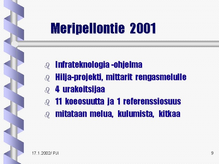 Meripellontie 2001 b b b Infrateknologia -ohjelma Hilja-projekti, mittarit rengasmelulle 4 urakoitsijaa 11 koeosuutta Meripellontie 2001 b b b Infrateknologia -ohjelma Hilja-projekti, mittarit rengasmelulle 4 urakoitsijaa 11 koeosuutta