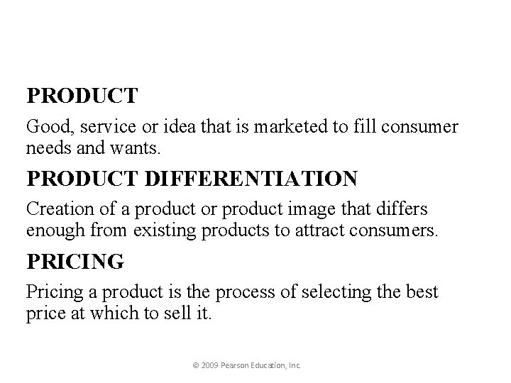 PRODUCT Good, service or idea that is marketed to fill consumer needs and wants.