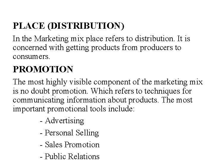 PLACE (DISTRIBUTION) In the Marketing mix place refers to distribution. It is concerned with
