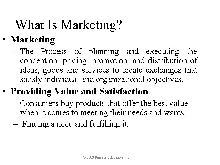 What Is Marketing? • Marketing – The Process of planning and executing the conception,