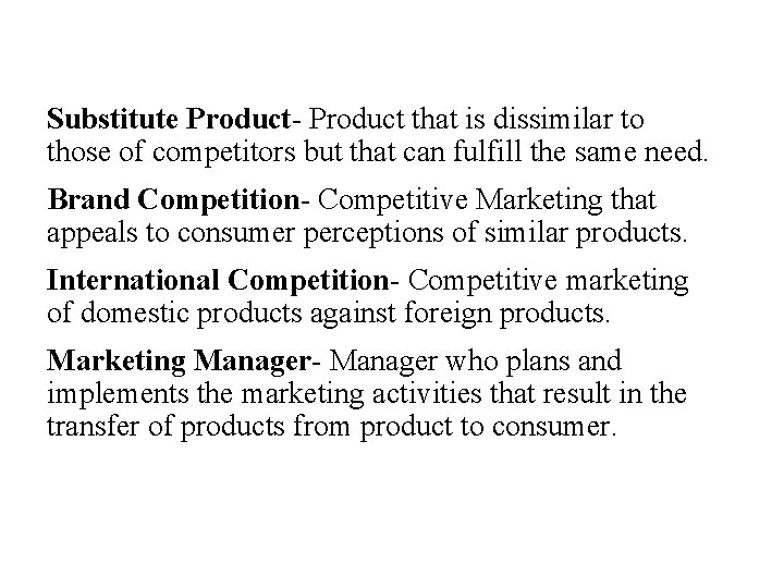 Substitute Product- Product that is dissimilar to those of competitors but that can fulfill