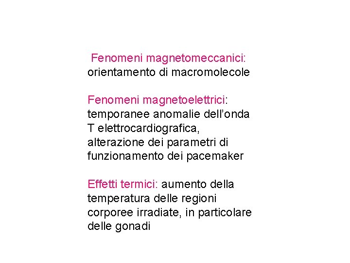 Fenomeni magnetomeccanici: orientamento di macromolecole Fenomeni magnetoelettrici: temporanee anomalie dell’onda T elettrocardiografica, alterazione dei