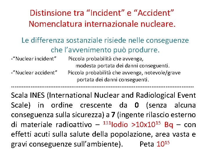 Distinsione tra “Incident” e “Accident” Nomenclatura internazionale nucleare. Le differenza sostanziale risiede nelle conseguenze