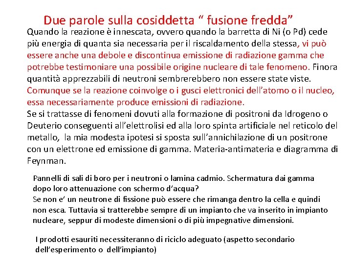 Due parole sulla cosiddetta “ fusione fredda” Quando la reazione è innescata, ovvero quando