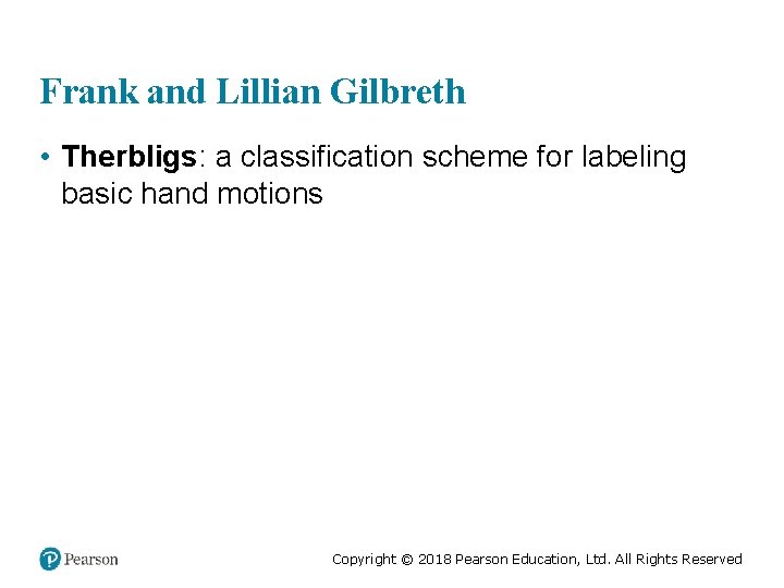 Frank and Lillian Gilbreth • Therbligs: a classification scheme for labeling basic hand motions