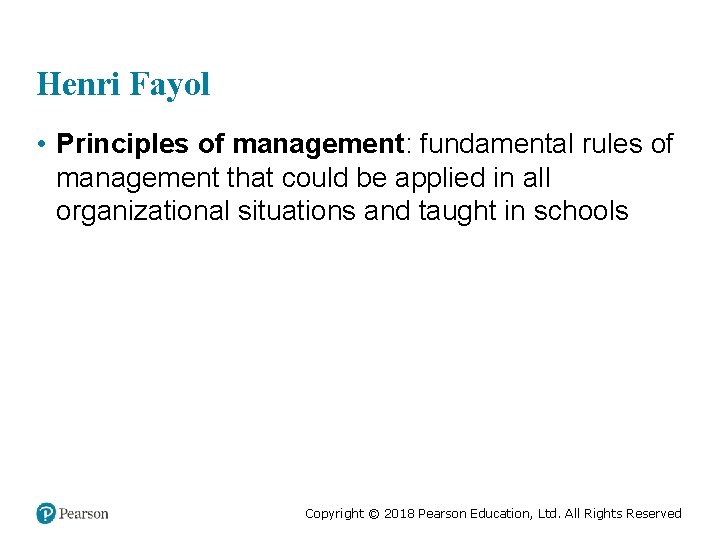 Henri Fayol • Principles of management: fundamental rules of management that could be applied