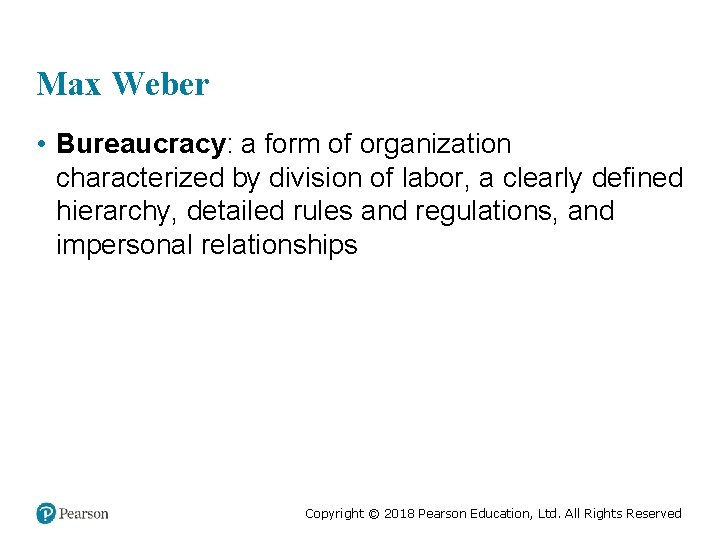 Max Weber • Bureaucracy: a form of organization characterized by division of labor, a