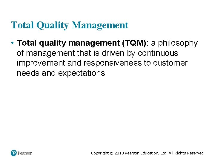 Total Quality Management • Total quality management (TQM): a philosophy of management that is