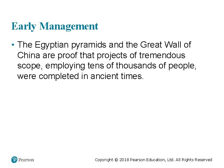 Early Management • The Egyptian pyramids and the Great Wall of China are proof