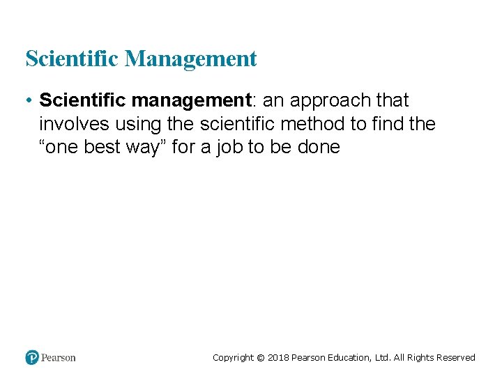 Scientific Management • Scientific management: an approach that involves using the scientific method to