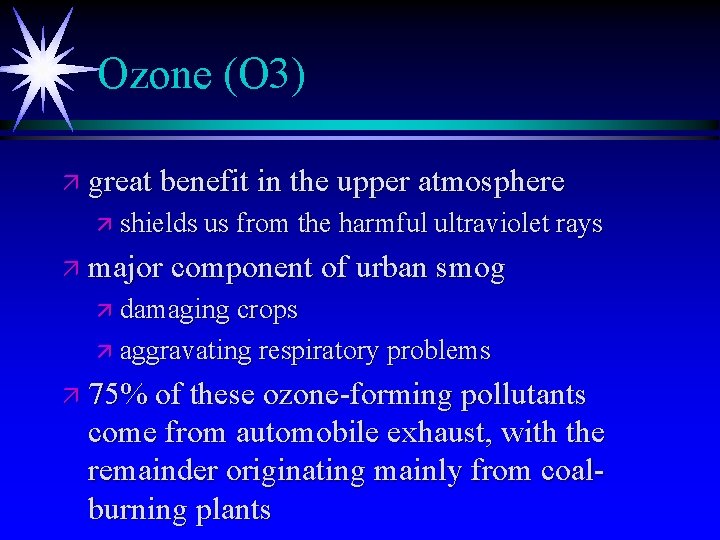 Ozone (O 3) ä great benefit in the upper atmosphere ä shields us from