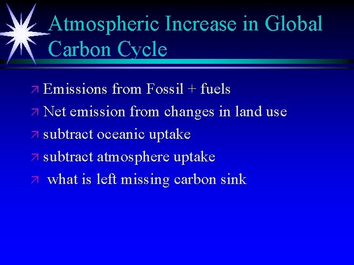 Atmospheric Increase in Global Carbon Cycle ä Emissions from Fossil + fuels ä Net