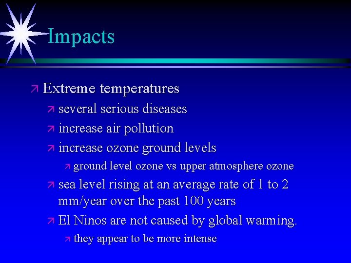Impacts ä Extreme temperatures ä several serious diseases ä increase air pollution ä increase