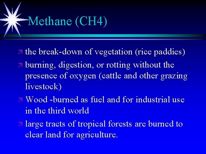 Methane (CH 4) ä the break-down of vegetation (rice paddies) ä burning, digestion, or