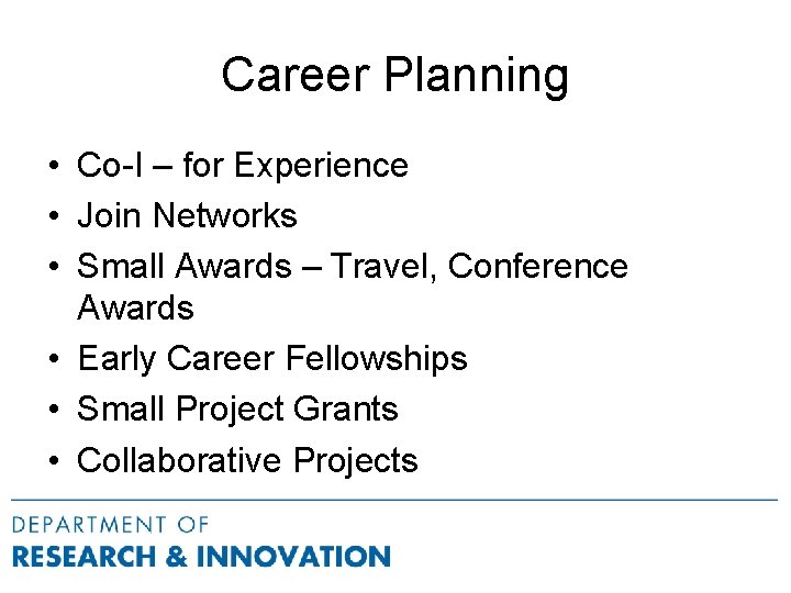 Career Planning • Co-I – for Experience • Join Networks • Small Awards –