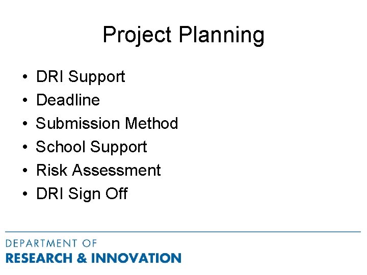 Project Planning • • • DRI Support Deadline Submission Method School Support Risk Assessment
