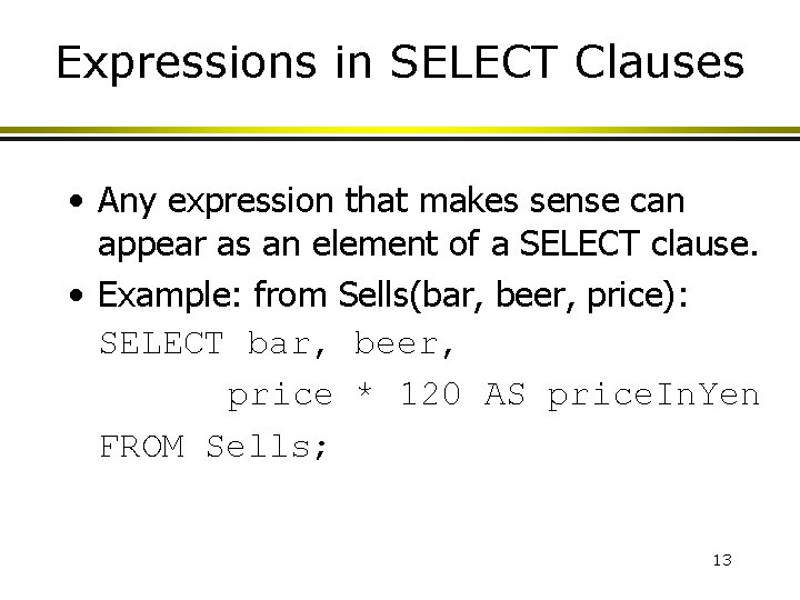 Expressions in SELECT Clauses • Any expression that makes sense can appear as an Expressions in SELECT Clauses • Any expression that makes sense can appear as an