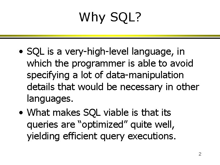 Why SQL? • SQL is a very-high-level language, in which the programmer is able Why SQL? • SQL is a very-high-level language, in which the programmer is able