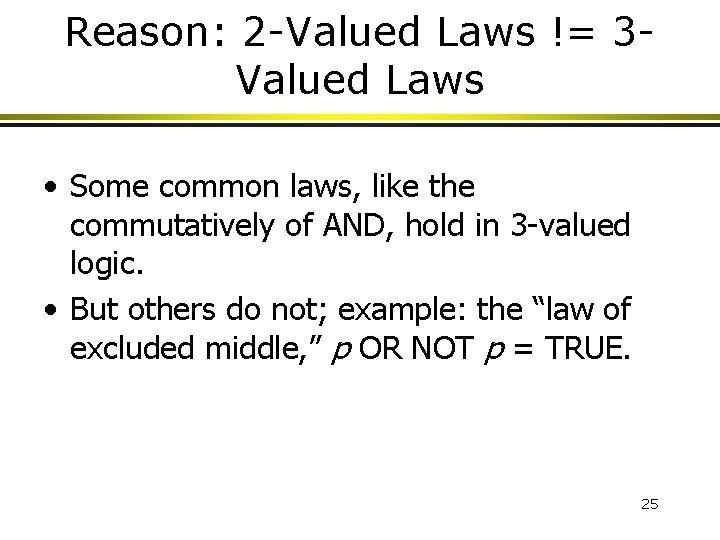 Reason: 2 -Valued Laws != 3 Valued Laws • Some common laws, like the Reason: 2 -Valued Laws != 3 Valued Laws • Some common laws, like the